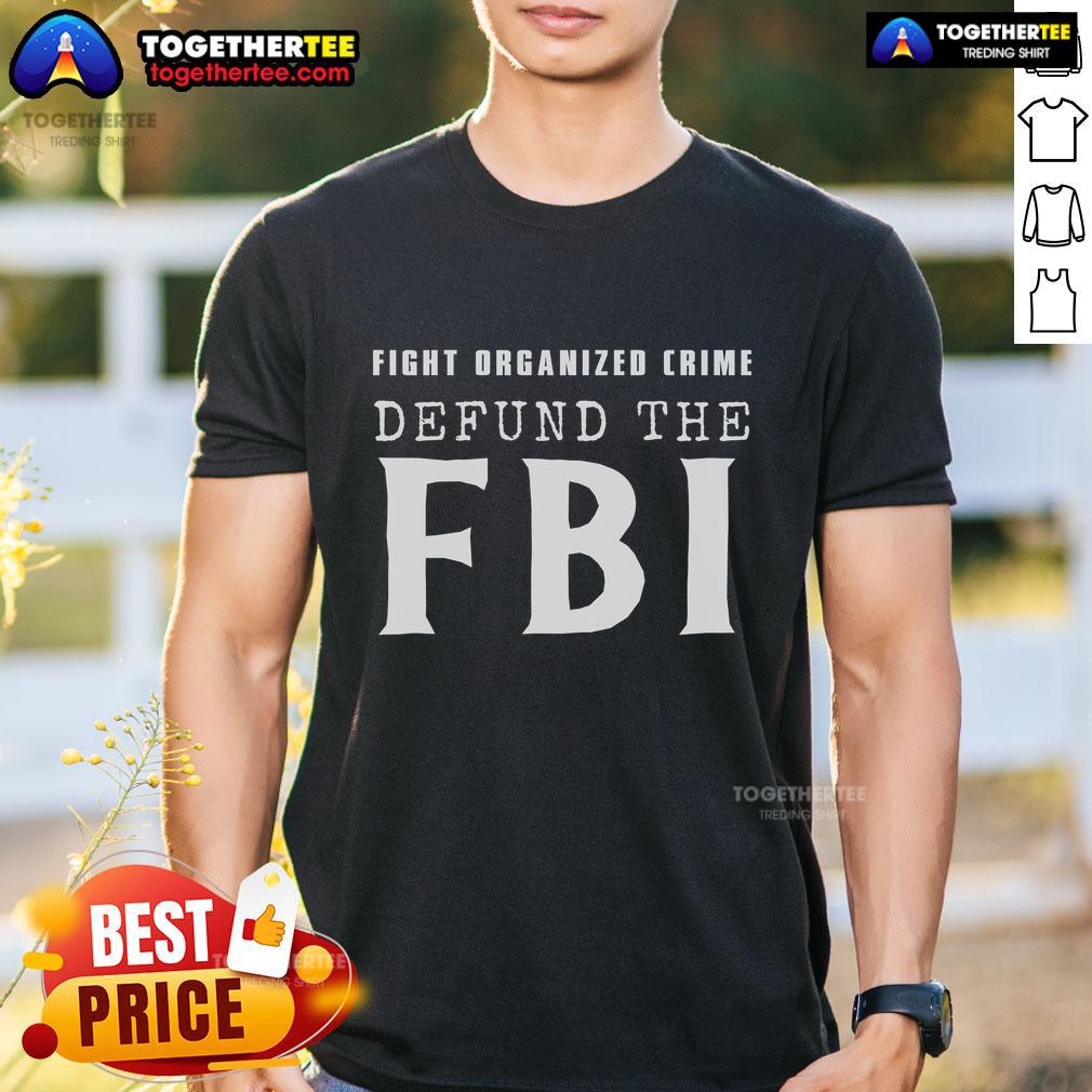 Official Defund The Fbi Fight Organized Crime T Shirt Official Defund The FBI Fight Organized Crime T-Shirt featuring bold lettering and a striking design for activism.