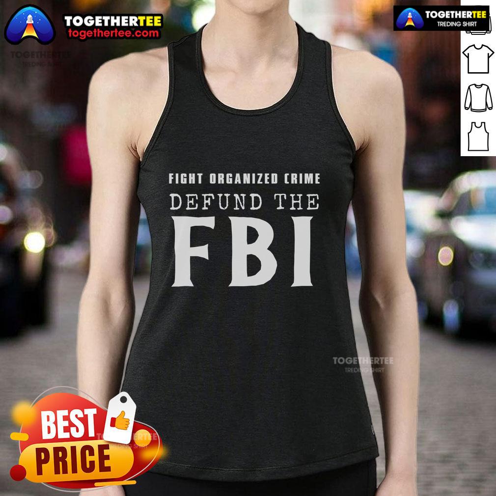 Official Defund The Fbi Fight Organized Crime Tank Top Defund The FBI Fight Organized Crime tank top design featuring bold text and a stylish graphic on a casual wear background.