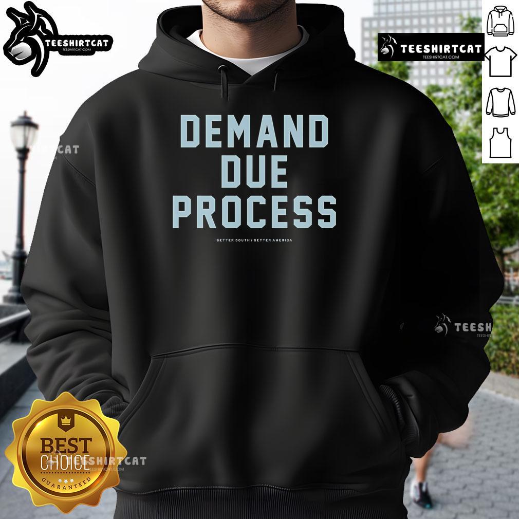 Official Demand Due Process Better South Better America Hoodie Official Demand Due Process Better South Better America Hoodie featuring bold graphics and a comfortable fit.
