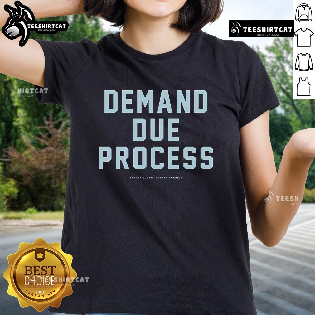 Official Demand Due Process Better South Better America Ladies Tee Official Demand Due Process Better South Better America Ladies Tee featuring a stylish design and empowering message.