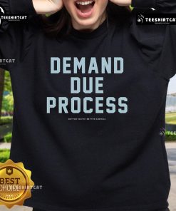 Official Demand Due Process Better South Better America Sweatshirt featuring bold text design and comfortable fabric.