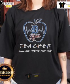 Alt Text: Official Detroit Tigers Teacher I'll Be There For You Ladies Tee, featuring vibrant team colors and a stylish design.