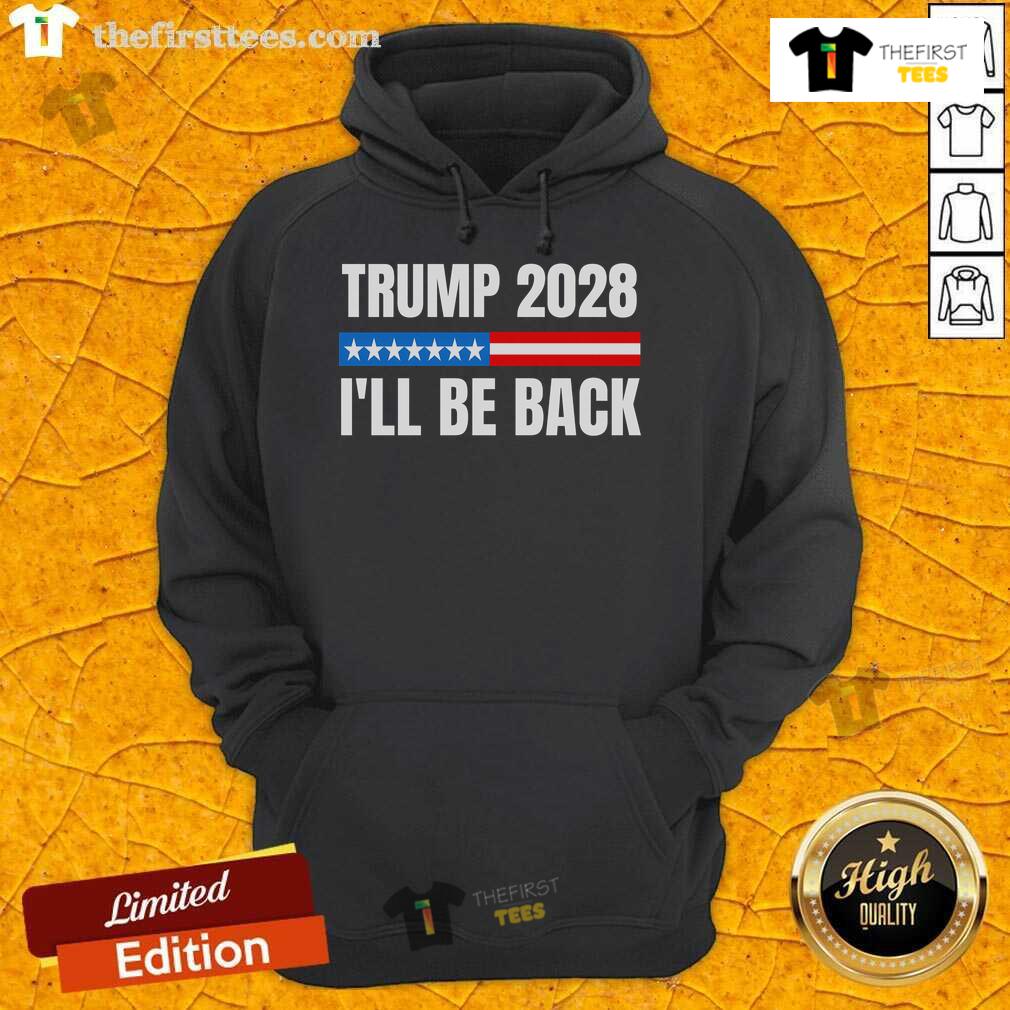 Official Donald Trump 2028 Election Trump 2028 I'Ll Be Back Hoodie Alt Text: Official Donald Trump 2028 Election hoodie with 'I'll Be Back' slogan, perfect for supporters of Trump 2028.