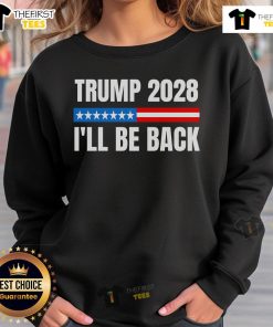 Official Donald Trump 2028 Election sweatshirt featuring 'I'll Be Back' slogan, perfect for supporters and rallies.