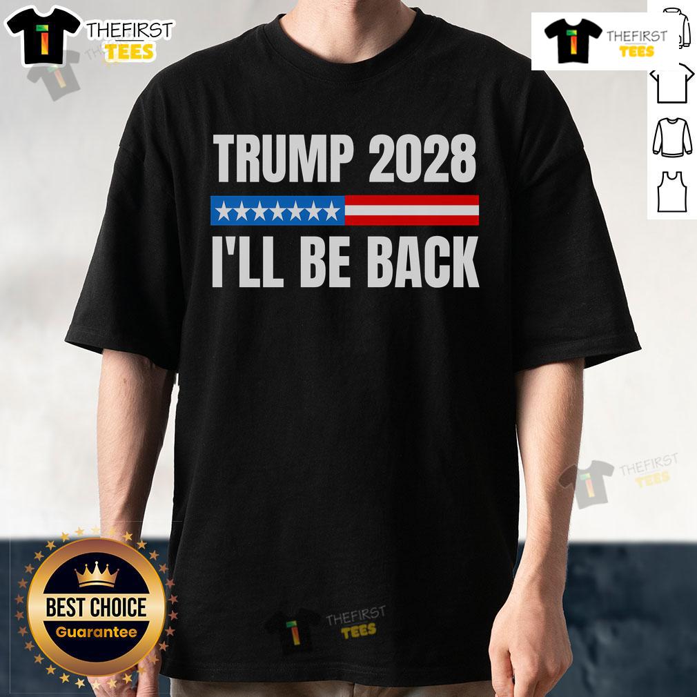 Official Donald Trump 2028 Election Trump 2028 I'Ll Be Back T Shirt Alt Text: Official Donald Trump 2028 Election T-Shirt with 'I'll Be Back' slogan, perfect for supporters of Trump 2028.