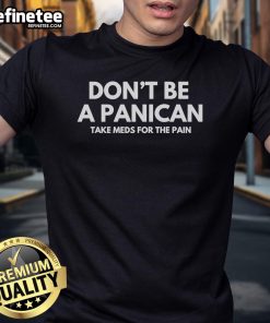 Official Don't Be A Panican Take Meds For The Pain T-Shirt design featuring bold text and vibrant colors.
