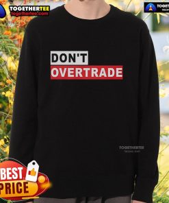Official Don't Overtrade Sweatshirt featuring a stylish design, perfect for traders seeking comfort and motivation.