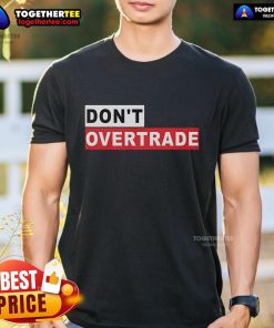 Alt Text: Official Don'T Overtrade T-Shirt featuring a bold design promoting smart trading practices and financial awareness.