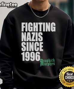 Official Dropkick Murphys Fighting Nazis Since 1996 Sweatshirt featuring bold graphics and a classic design.