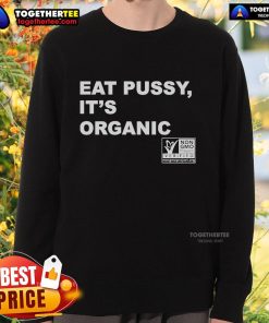 Official Eat Pussy It's Organic Non-GMO Project Verified Sweatshirt featuring bold text and a vibrant design.