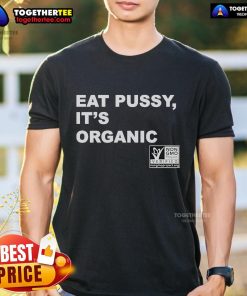 Official Eat Pussy Its Organic Non-GMO Project Verified T-Shirt featuring a bold graphic design promoting organic living.