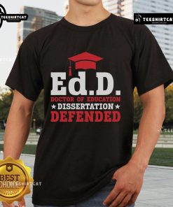 Official Ed.D Doctor Of Education Dissertation Defended T-Shirt featuring a bold design celebrating academic achievement.