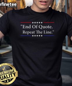 Official End Of Quote Repeat The Line T-Shirt featuring bold text design on a stylish tee, perfect for statement fashion.