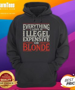 Alt Text: Official Everything I Love Is Illegal Expensive Or Blonde Hoodie in stylish black, perfect for trendy fashion lovers.
