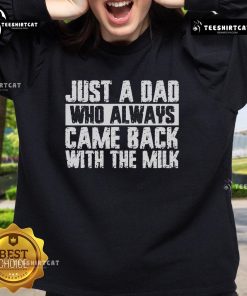 Alt Text: Official Father's Day sweatshirt featuring 'Just a Dad Who Always Came Back with the Milk' design.