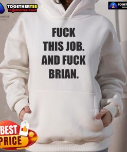 Official Fck This Job And Fck Brian Hoodie featuring bold text design for a statement look.