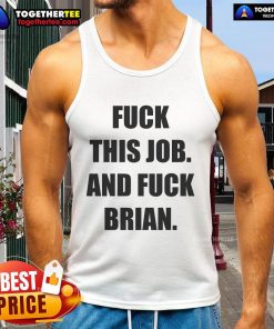 Official Fck This Job and Fck Brian tank top design featuring bold text on a stylish sleeveless shirt.