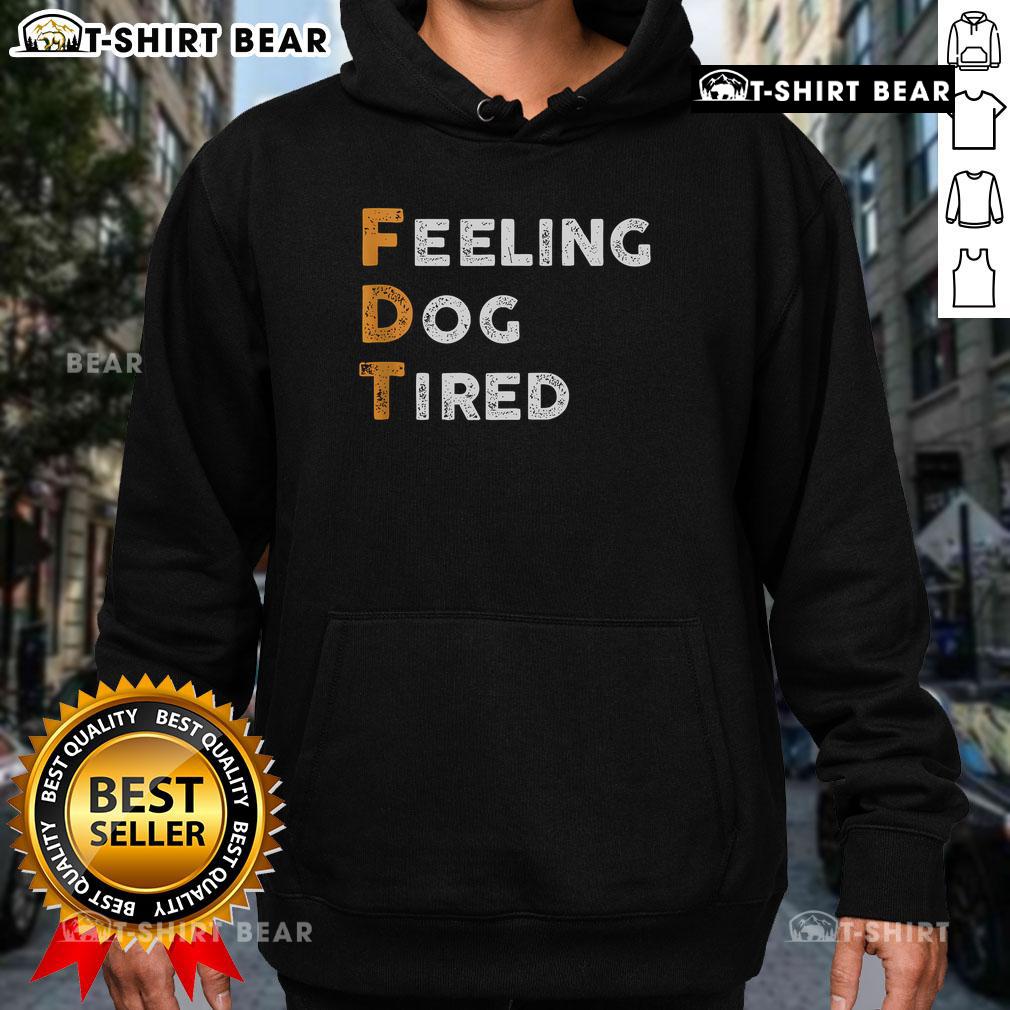 Official Fdt Dog Feeling Dog Tired Hoodie Official FDT Dog Feeling Dog Tired Hoodie - Cozy hoodie featuring a playful dog design, perfect for pet lovers.