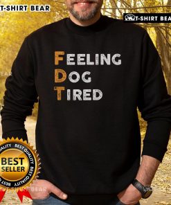 Cozy Official FDT Dog Feeling Dog Tired Sweatshirt featuring a cute dog graphic, perfect for pet lovers and chilly days.