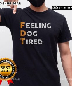 Alt Text: Official Fdt Dog Feeling Dog Tired T-Shirt featuring a playful design, perfect for dog lovers and casual wear.