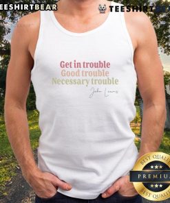 Official John Lewis quote tank top featuring 'Get in trouble, good trouble, necessary trouble' design.