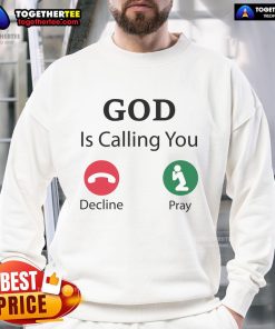 Official God Is Calling Decline or Pray Sweatshirt featuring a bold design and comfortable fit for spiritual wear.