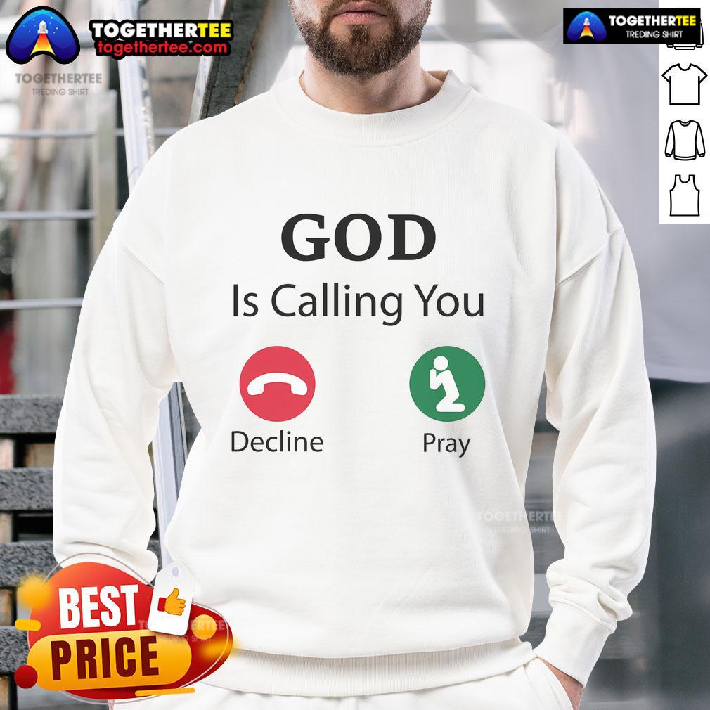 Official God Is Calling Decline Or Pray Sweatshirt Official God Is Calling Decline or Pray Sweatshirt featuring a bold design and comfortable fit for spiritual wear.