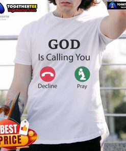 Official God Is Calling Decline Or Pray T-Shirt featuring a bold design for spiritual and faith-inspired fashion.
