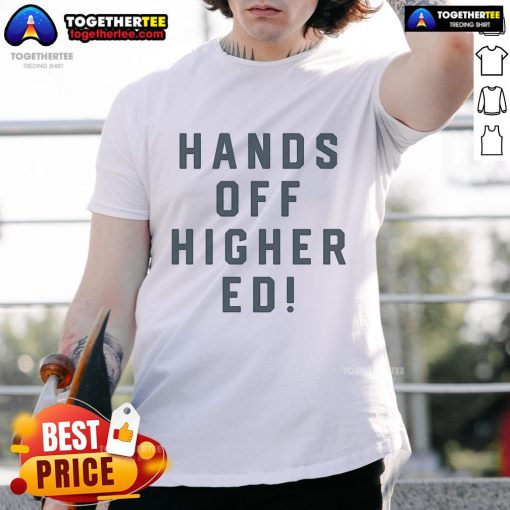 Official Hands Off Higher Ed T-Shirt featuring bold text promoting education advocacy and student rights.