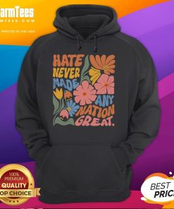 Alt Text: Official Hate Never Made Any Nation Great Hoodie in black with bold white text, promoting a message of unity.