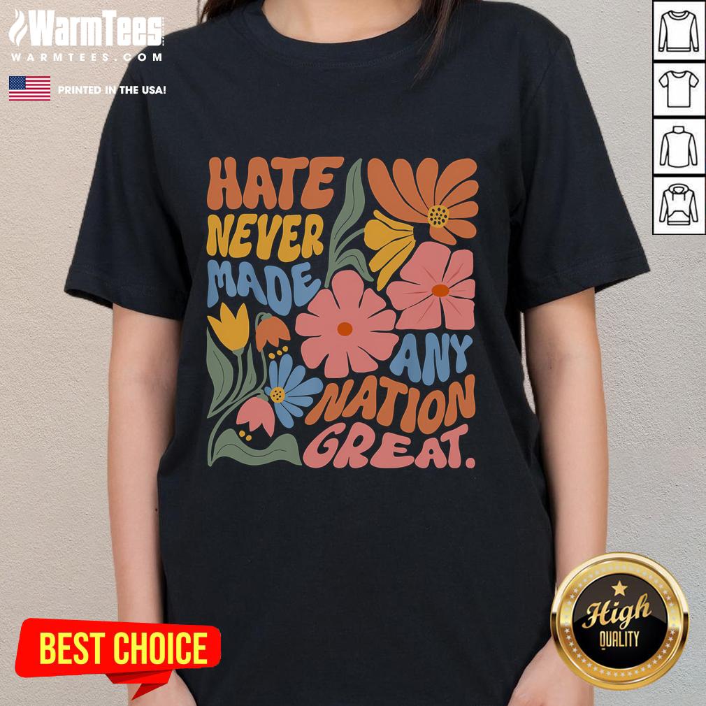 Official Hate Never Made Any Nation Great Ladies Tee Official Hate Never Made Any Nation Great Ladies Tee in black, featuring a bold, empowering message for women.