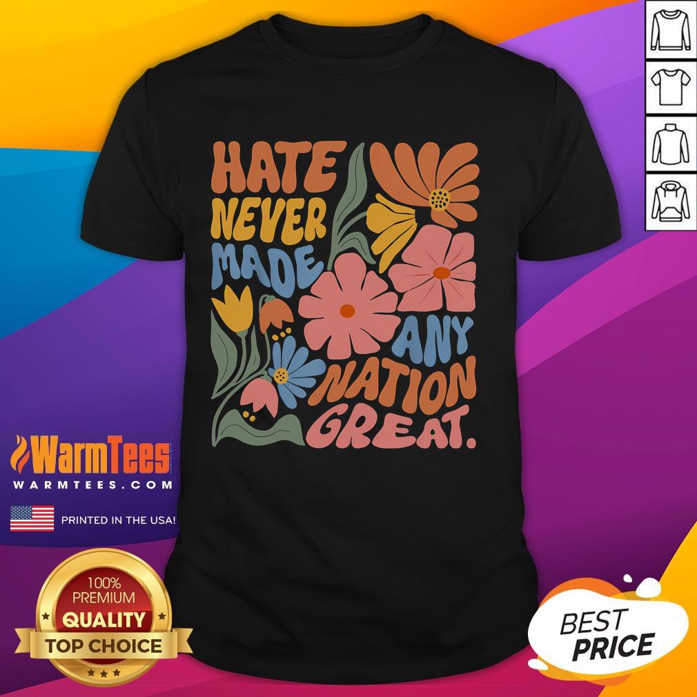 Official Hate Never Made Any Nation Great T Shirt Official Hate Never Made Any Nation Great T-Shirt featuring a bold message on a stylish graphic tee design.