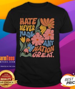 Official Hate Never Made Any Nation Great T-Shirt featuring a bold message on a stylish graphic tee design.