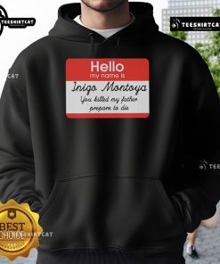 Alt Text: Official Inigo Montoya hoodie featuring 'Hello, My Name Is Inigo Montoya. You Killed My Father. Prepare to Die.'