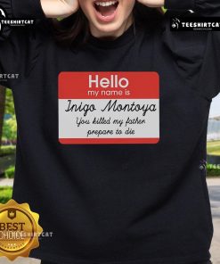 Alt Text: Official Hello My Name Is Inigo Montoya You Killed My Father Prepare To Die Sweatshirt in black with bold text.