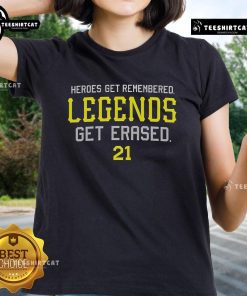Official Heroes Get Remembered Legends Get Erased Ladies Tee showcasing a stylish graphic t-shirt for women.