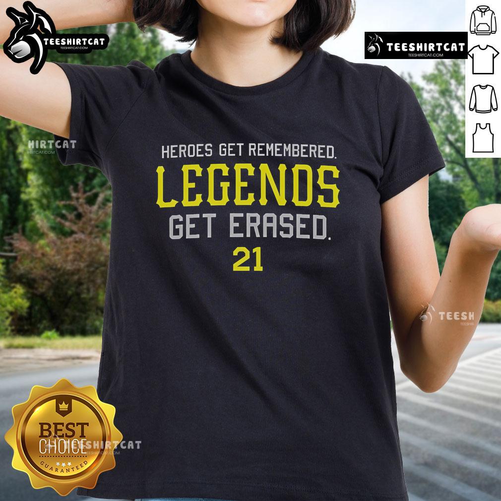 Official Heroes Get Remembered Legends Get Erased Ladies Tee Official Heroes Get Remembered Legends Get Erased Ladies Tee showcasing a stylish graphic t-shirt for women.