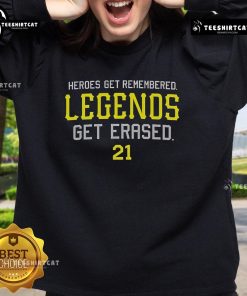Official Heroes Get Remembered Legends Get Erased Sweatshirt in stylish design, perfect for fans of motivational apparel.