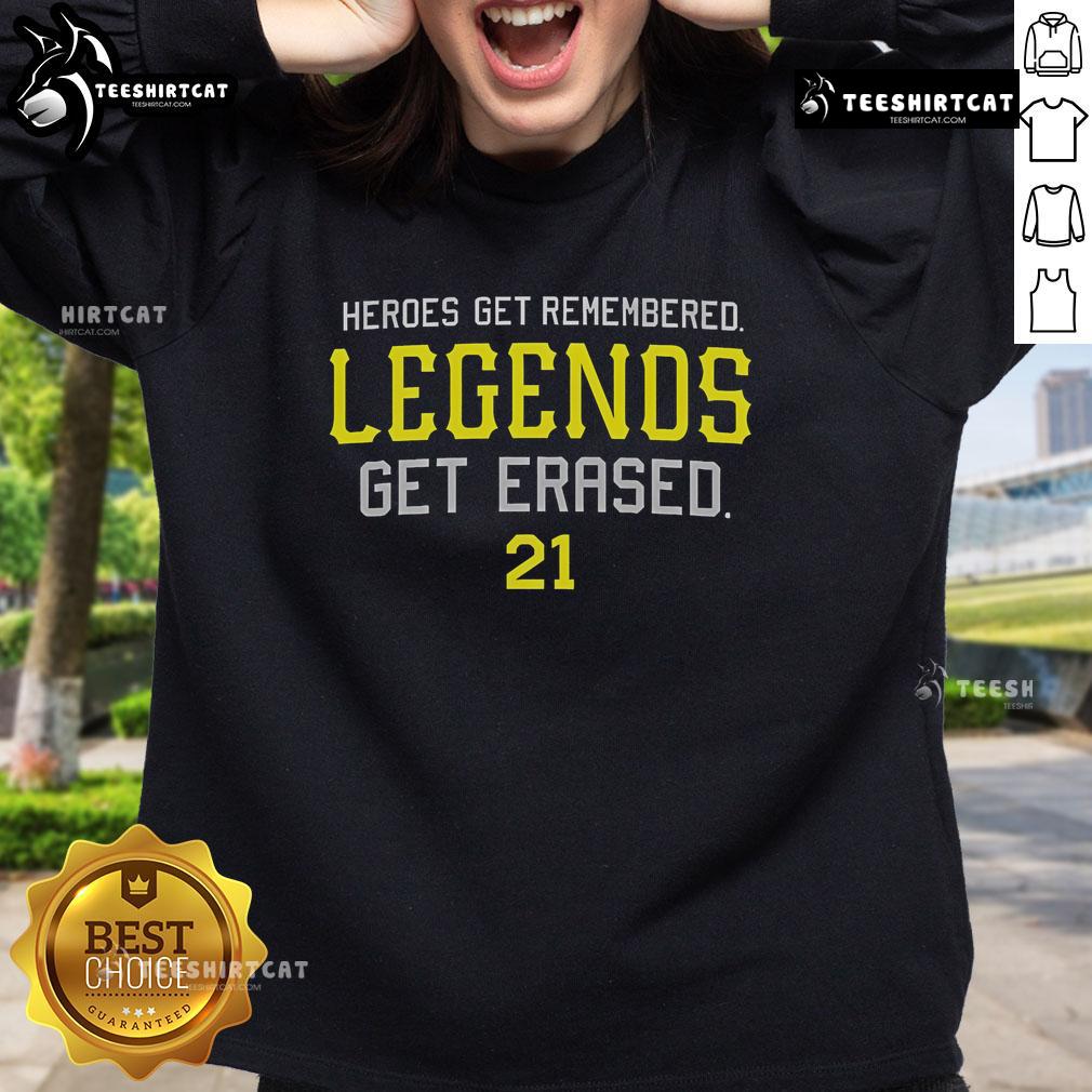Official Heroes Get Remembered Legends Get Erased Sweatshirt Official Heroes Get Remembered Legends Get Erased Sweatshirt in stylish design, perfect for fans of motivational apparel.