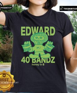 Alt Text: Official Honey TV Edward 40 Bandz Ladies Tee, stylish women's t-shirt featuring vibrant graphics and comfortable fit.