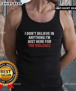 Official I Don't Believe in Anything I'm Just Here for Violence Tank Top featuring bold graphic design and comfortable fit.
