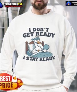 Alt Text: Official I Don't Get Ready, I Stay Ready Pickleball sweatshirt in vibrant colors, perfect for pickleball enthusiasts.