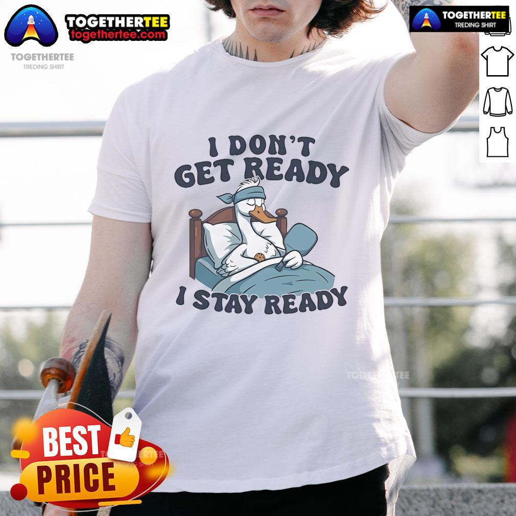 Official I Don'T Get Ready I Stay Ready Pickleball T Shirt Alt Text: Official I Dont Get Ready I Stay Ready Pickleball T-Shirt design featuring bold text and vibrant colors.