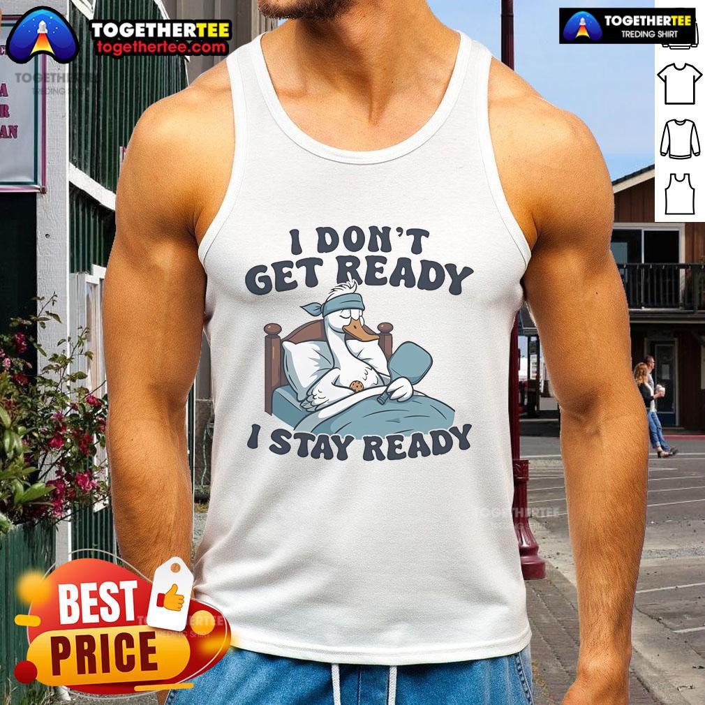Official I Don'T Get Ready I Stay Ready Pickleball Tank Top Official I Don't Get Ready I Stay Ready Pickleball Tank Top for active players, perfect for casual wear and tournaments.
