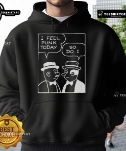 Alt Text: Official I Feel Punk Today So Do I Hoodie in black, featuring bold graphic text, perfect for punk fashion lovers.
