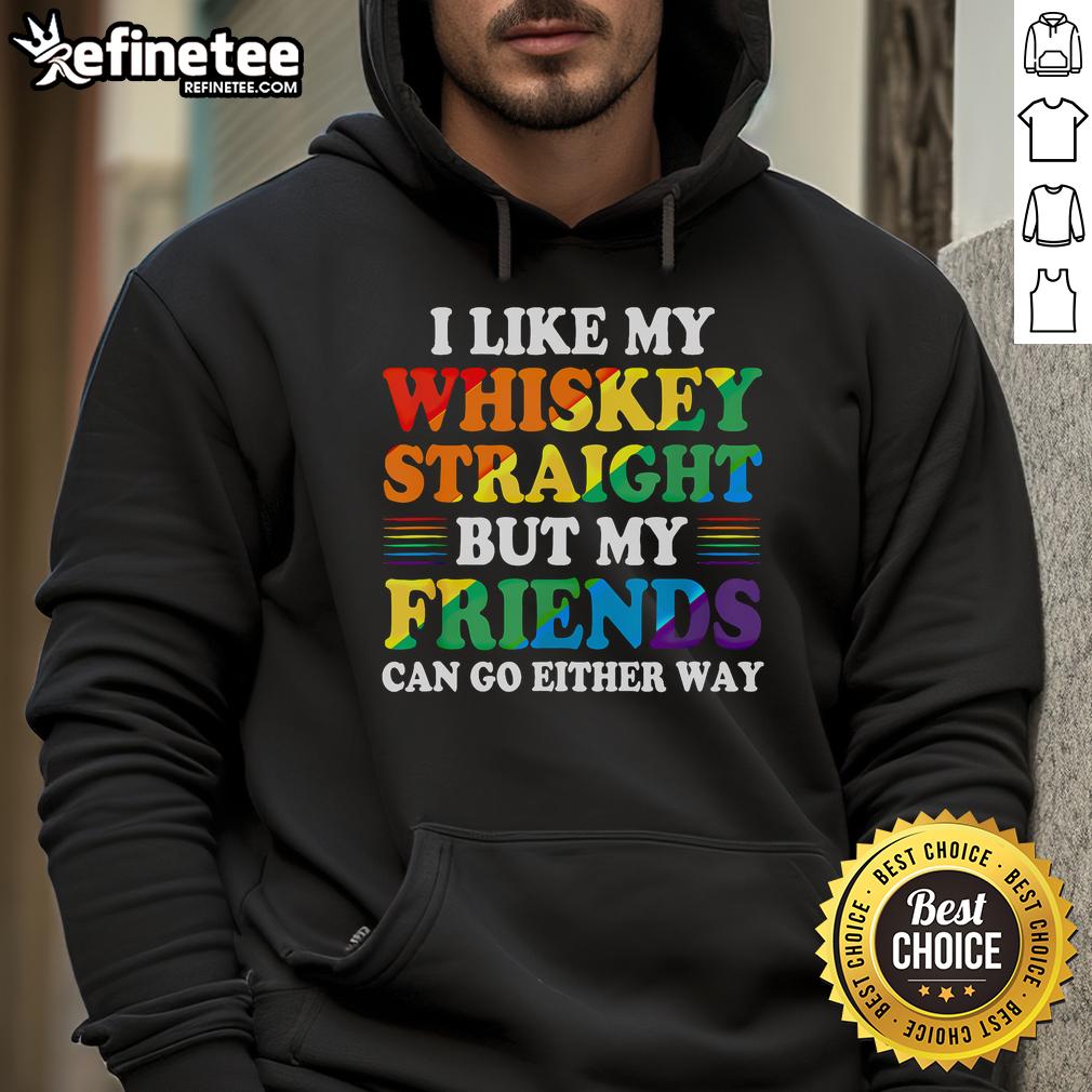 Official I Like My Whiskey Straight But My Friends Can Go Either Way Hoodie Official 'I Like My Whiskey Straight But My Friends Can Go Either Way' hoodie in black, perfect for whiskey lovers.