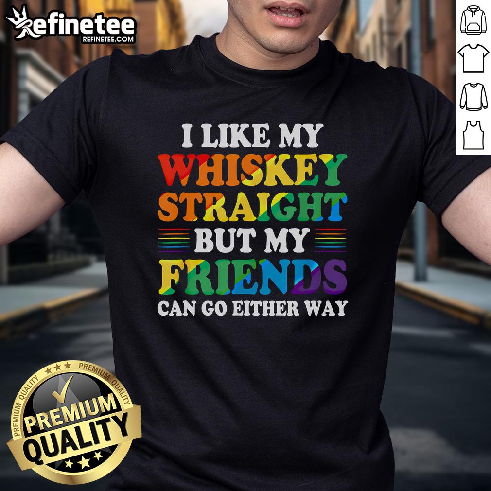 Official I Like My Whiskey Straight But My Friends Can Go Either Way T Shirt Alt Text: Official I Like My Whiskey Straight But My Friends Can Go Either Way T-Shirt design featuring whiskey-themed graphics.