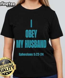 Official I Obey My Husband Ephesians 5:22-24 Ladies Tee - Stylish women's shirt with biblical quote for faith-inspired fashion.