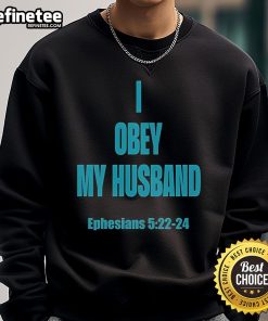 Alt Text: Official I Obey My Husband Ephesians 5:22-24 Sweatshirt featuring a stylish design for Christian women.