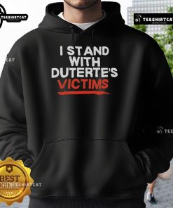 Alt Text: Official I Stand With Duterte's Victims Hoodie showcasing bold text and a powerful message of support.